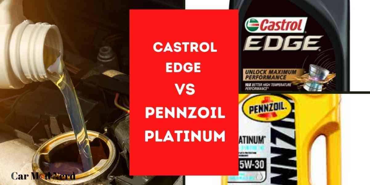 Castrol Edge vs Pennzoil Platinum Synthetic Oil – Clean or Fast?