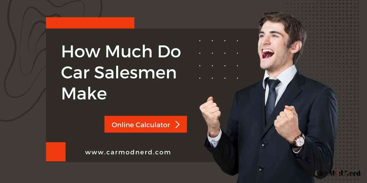 How Much Do Car Salesmen Make? Salary, Commission, Tax Calculator