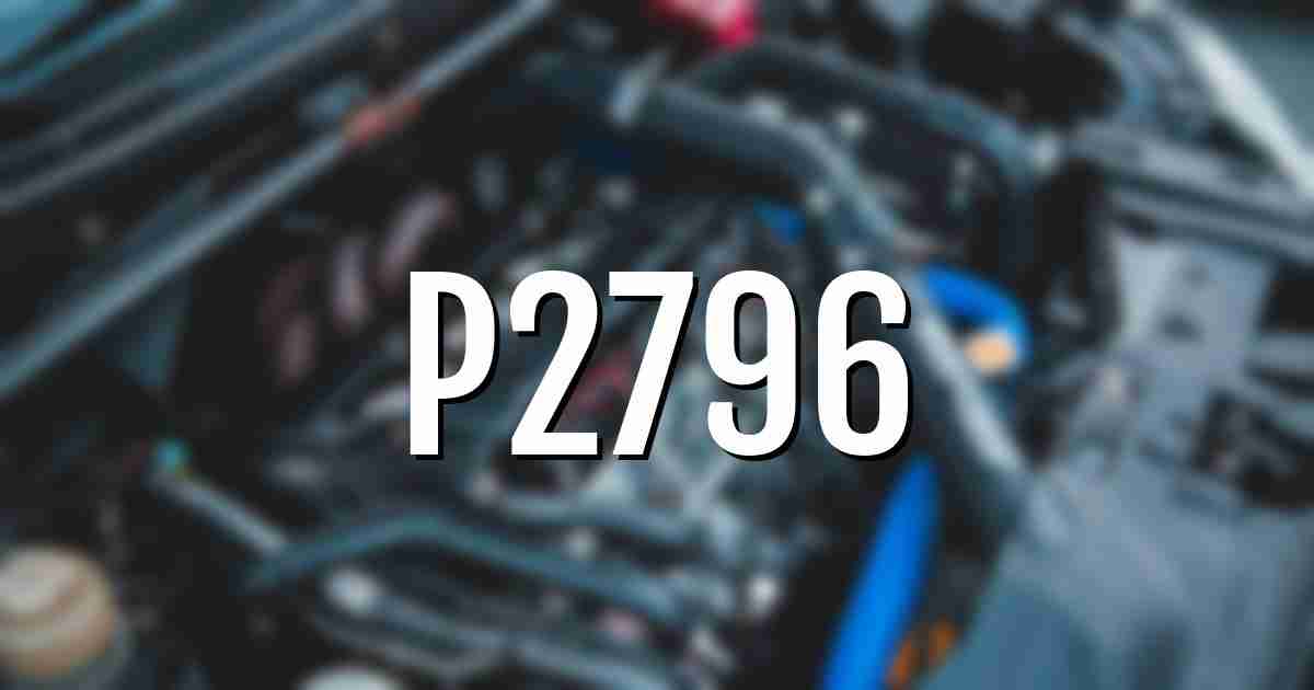 p2796 error fault code explained