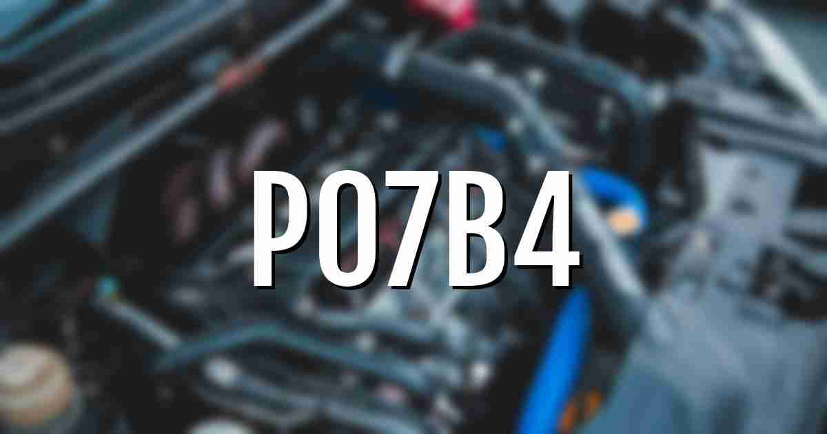 p07b4 error fault code explained