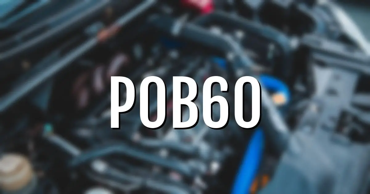 p0b60 error fault code explained
