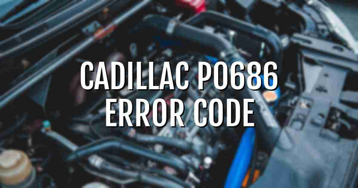 Cadillac p0686 error fault code explained