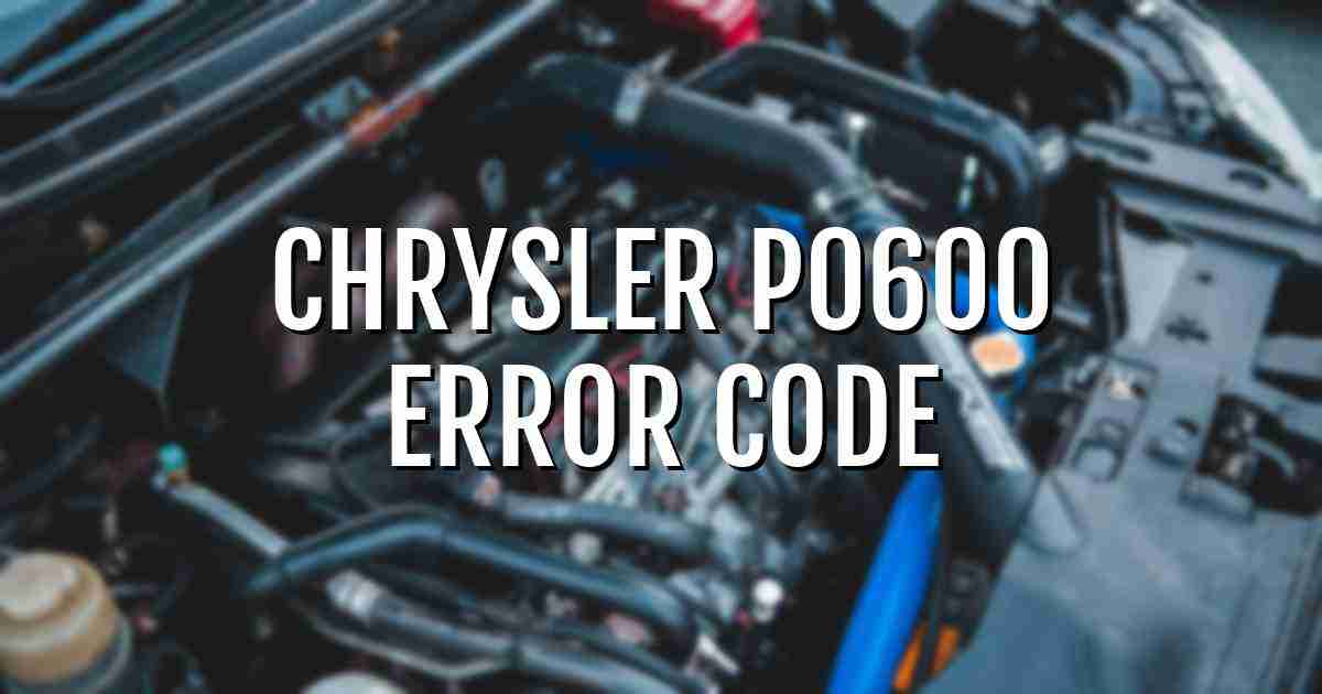 Chrysler p0600 error fault code explained