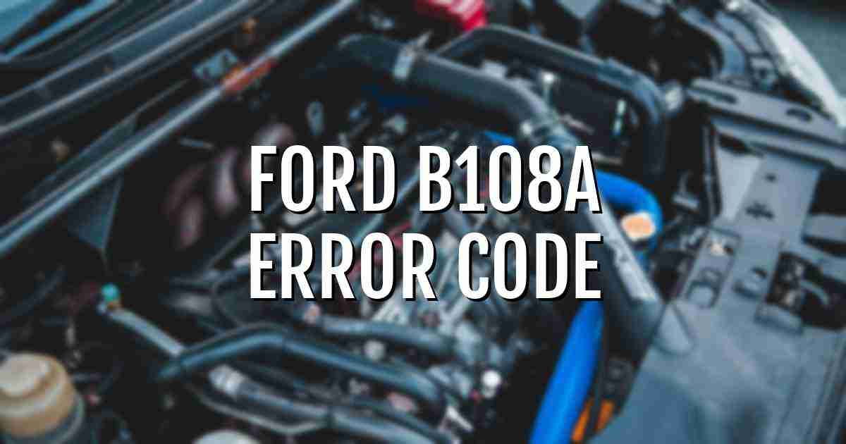 Ford b108a error fault code explained