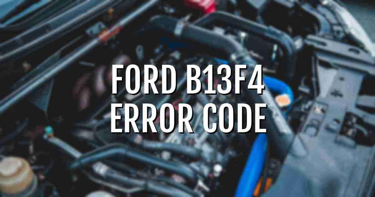 Ford b13f4 error fault code explained