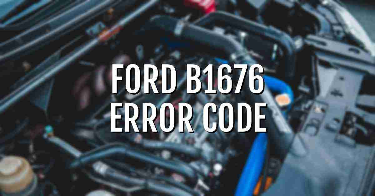 Ford b1676 error fault code explained