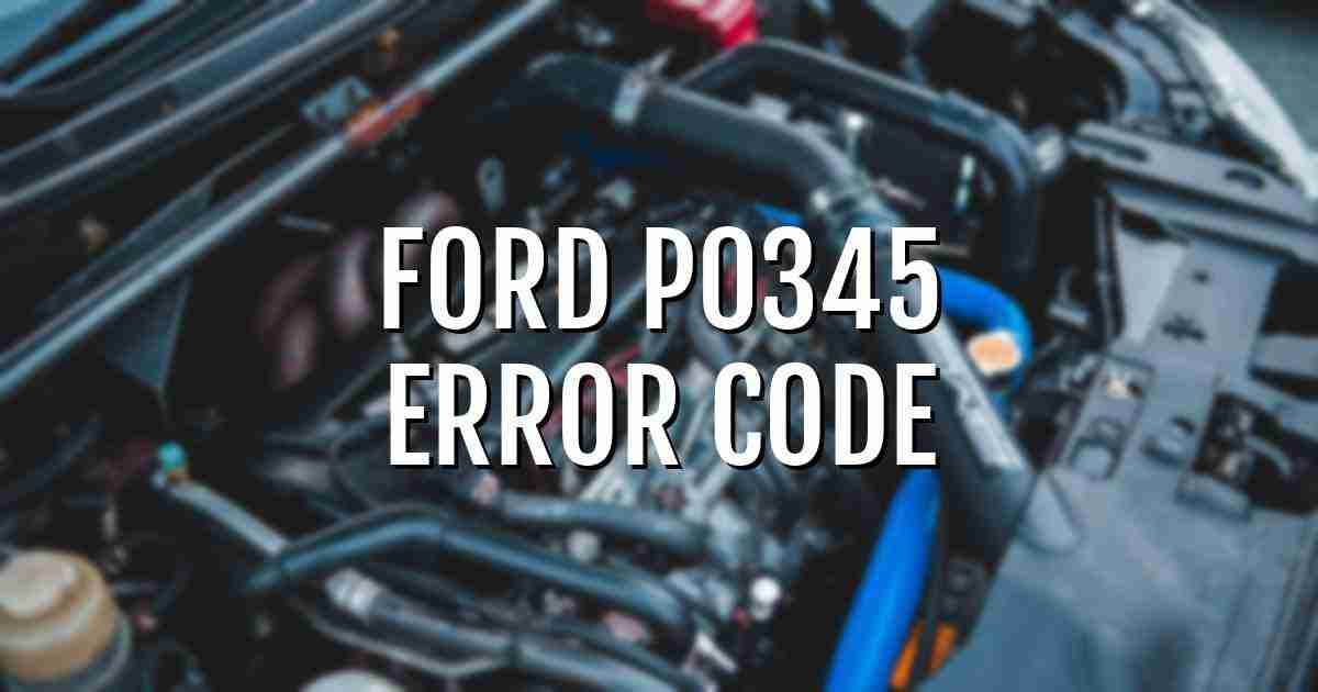 Ford p0345 error fault code explained