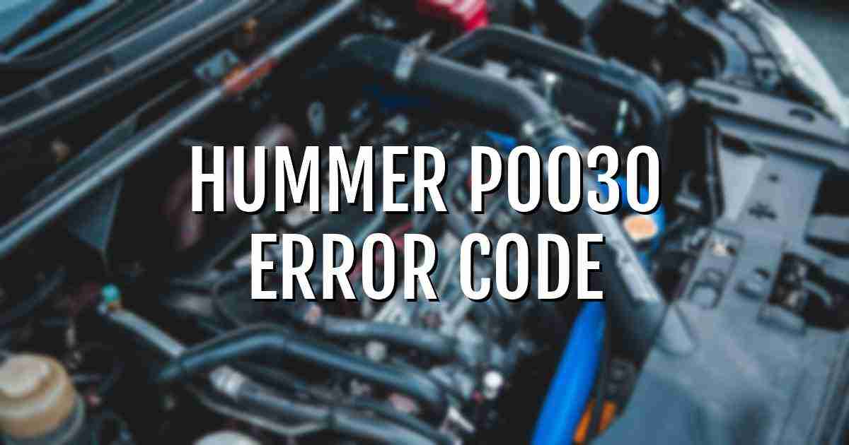 Hummer p0030 error fault code explained