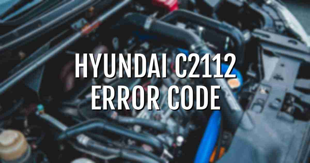 Hyundai c2112 error fault code explained