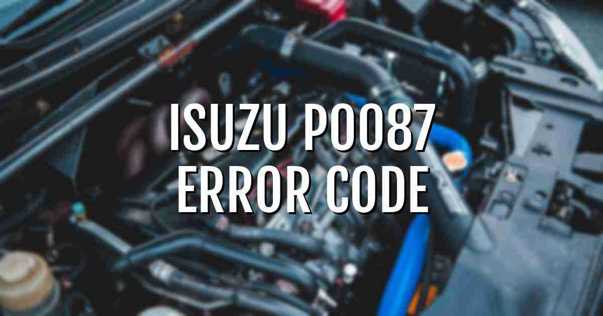 Isuzu p0087 error fault code explained