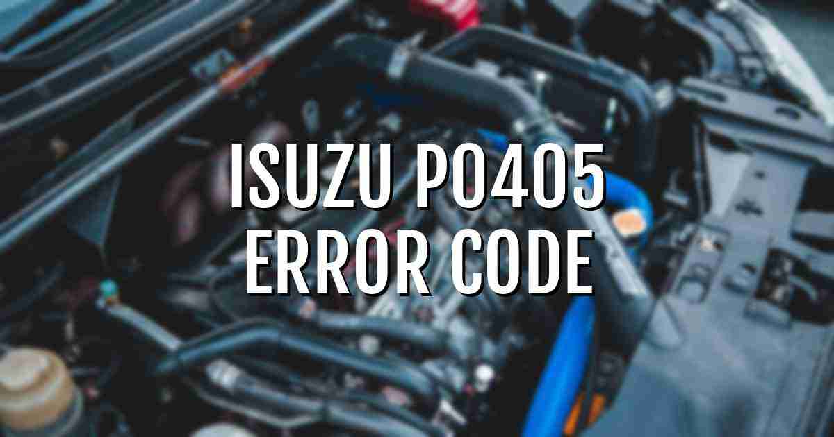 Isuzu p0405 error fault code explained