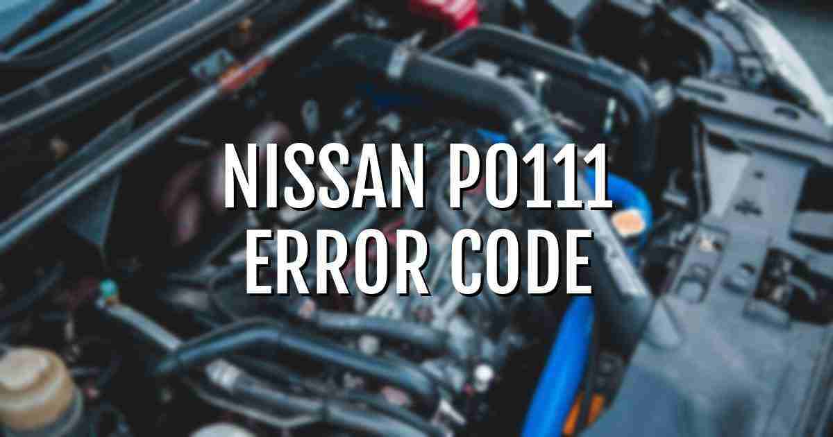 Nissan p0111 error fault code explained