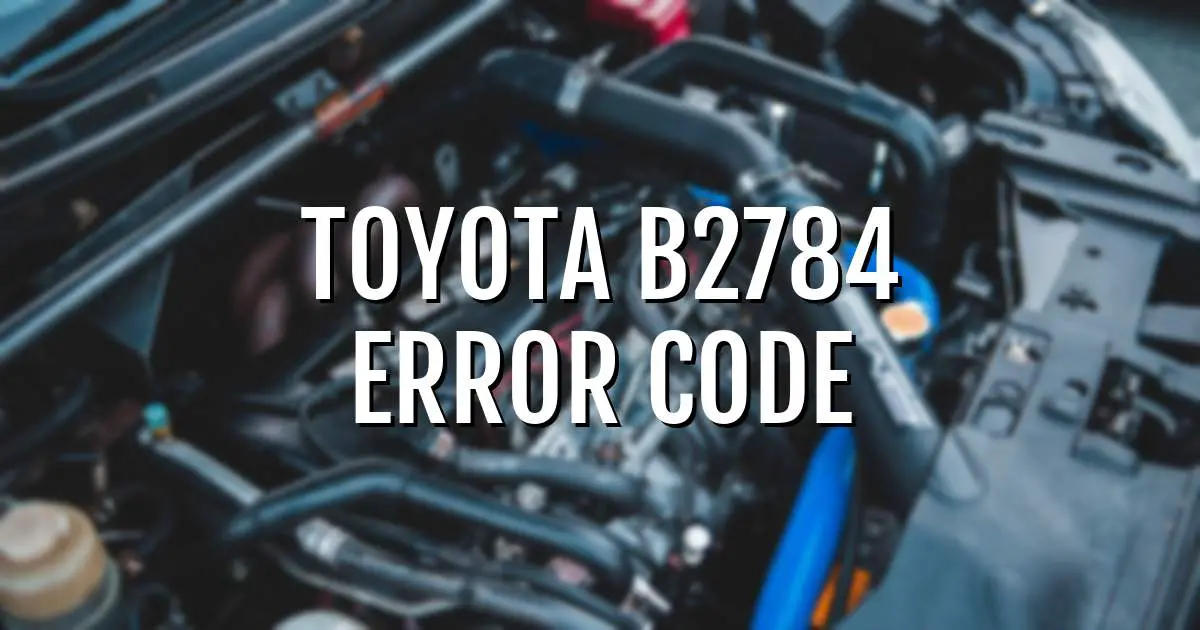 Toyota b2784 error fault code explained