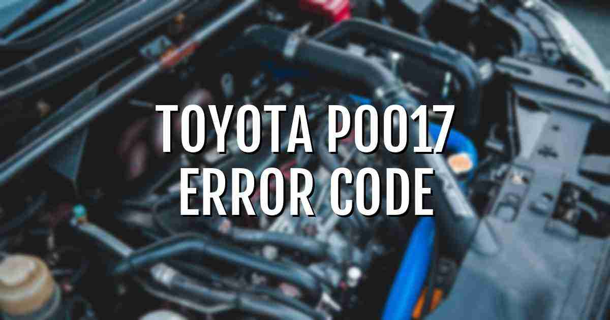 Toyota p0017 error fault code explained