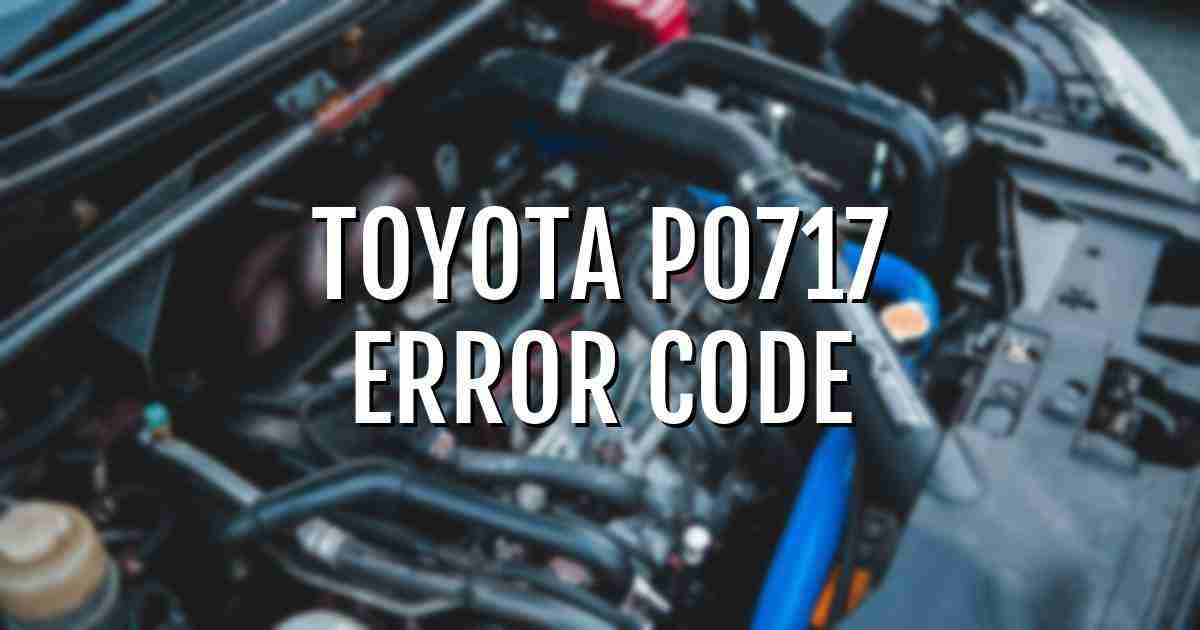 Toyota p0717 error fault code explained