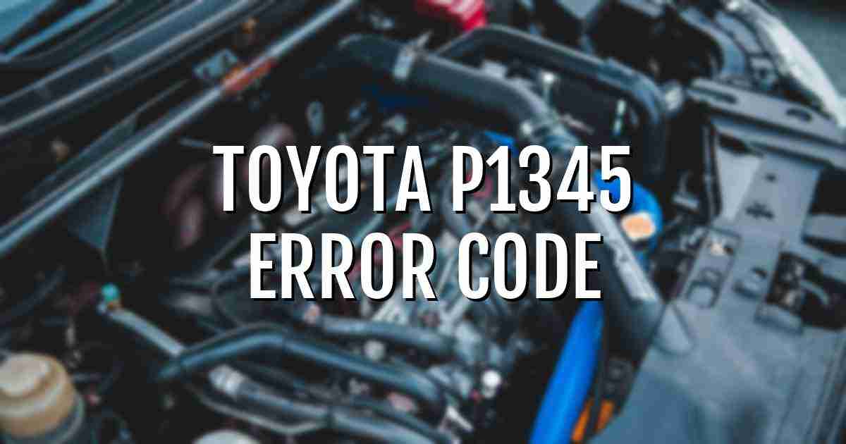 Toyota p1345 error fault code explained