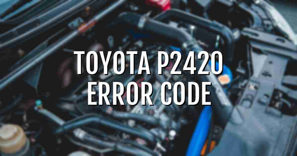 Toyota p2420 error fault code explained