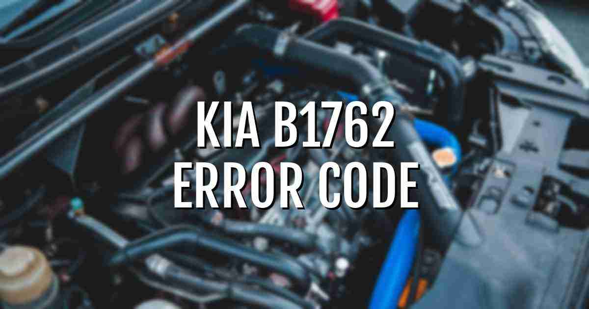 Kia b1762 error fault code explained